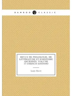 Revue De Philologie, De Littérature Et D'histoire An