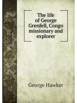 The life of George Grenfell, Congo mi