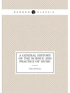 A general history of the science and practice of music