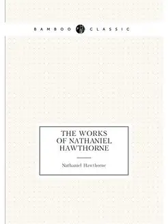 The works of Nathaniel Hawthorne