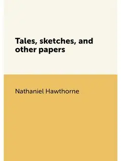 Tales, sketches, and other papers