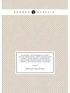 Nathaniel Hawthorne's Tales. Twice Told Tales, First