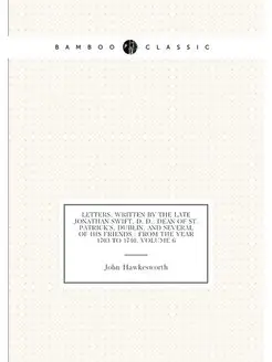 Letters, Written by the Late Jonathan Swift, D. D