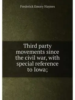 Third party movements since the civil war, with spec