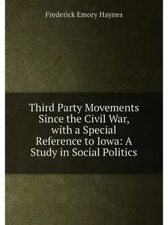 Third Party Movements Since the Civil War, with a Sp