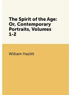 The Spirit of the Age Or, Contemporary Portraits, V