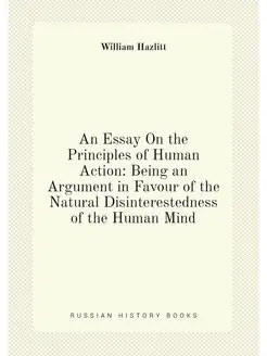 An Essay On the Principles of Human Action Being an