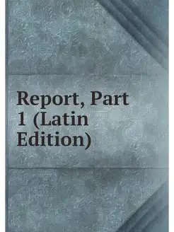 Report, Part 1 (Latin Edition)