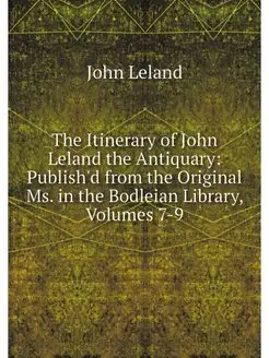 The Itinerary of John Leland the Anti