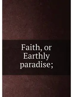 Faith, or Earthly paradise