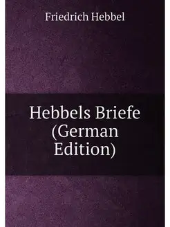 Hebbels Briefe (German Edition)