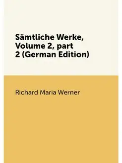 Sämtliche Werke, Volume 2,part 2 (German Edition)