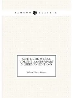 Sämtliche Werke, Volume 3,&Nbsp Part 3 (German Edition)