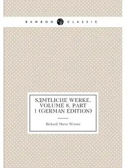 Sämtliche Werke, Volume 8,part 1 (German Edition)