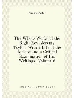 The Whole Works of the Right Rev. Jeremy Taylor Wit