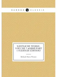 Sämtliche Werke, Volume 7,&Nbsp Part 1 (German Edition)