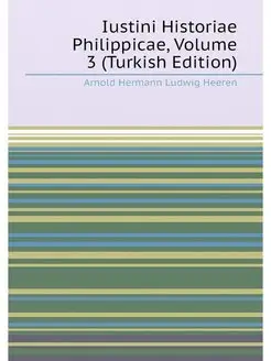 Iustini Historiae Philippicae, Volume 3 (Turkish Edi