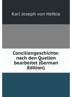 Conciliengeschichte nach den Quellen