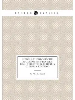 Hegels Theologische Jugendschriften Der Kgl. Bibliot