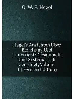 Hegel's Ansichten Über Erziehung Und Unterricht Ges