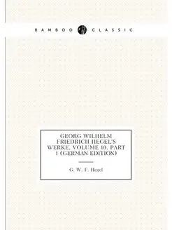 Georg Wilhelm Friedrich Hegel's Werke, Volume 10,pa