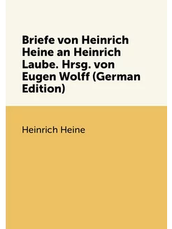 Briefe von Heinrich Heine an Heinrich Laube. Hrsg. v