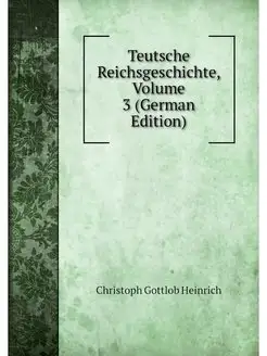 Teutsche Reichsgeschichte, Volume 3 (