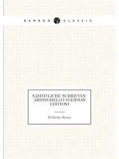 Sämmtliche Schriften Ardinghello (German Edition)