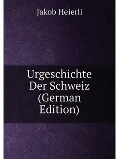 Urgeschichte Der Schweiz (German Edition)