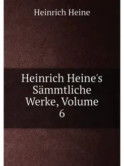 Heinrich Heine's Sämmtliche Werke, Volume 6