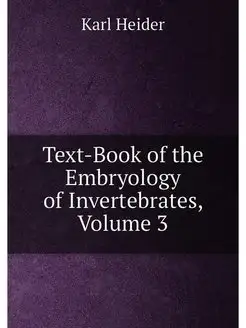 Text-Book of the Embryology of Invertebrates, Volume 3