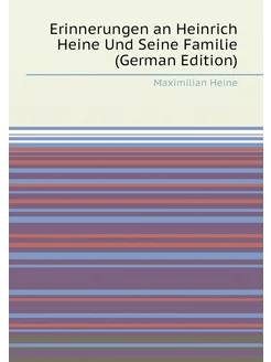 Erinnerungen an Heinrich Heine Und Seine Familie (Ge