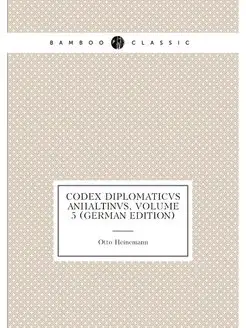 Codex Diplomaticvs Anhaltinvs, Volume 5 (German Edit