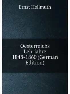 Oesterreichs Lehrjahre 1848-1860 (German Edition)