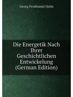 Die Energetik Nach Ihrer Geschichtlichen Entwickelun