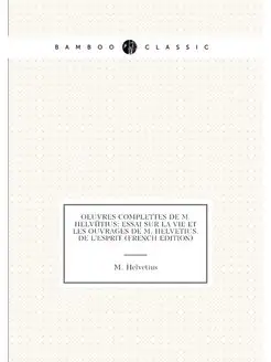 OEuvres Complettes De M. Helvétius Essai Sur La Vie