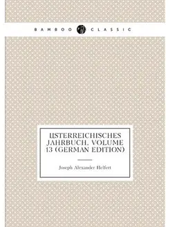 Österreichisches Jahrbuch, Volume 13 (German Edition)