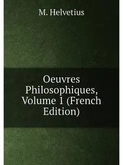 Oeuvres Philosophiques, Volume 1 (French Edition)