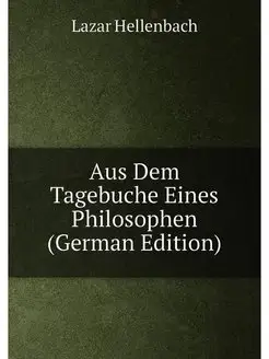 Aus Dem Tagebuche Eines Philosophen (German Edition)