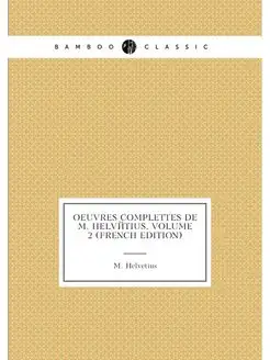 OEuvres Complettes De M. Helvétius, Volume 2 (French