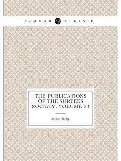 The Publications of the Surtees Society, Volume 73