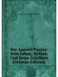 Der Apostel Paulus Sein Leben, Wirke