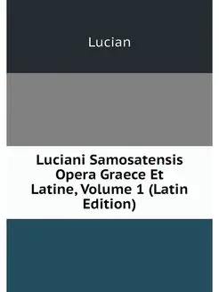 Luciani Samosatensis Opera Graece Et