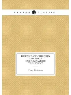 Diseases of Children and Their Homoeopathic Treatment