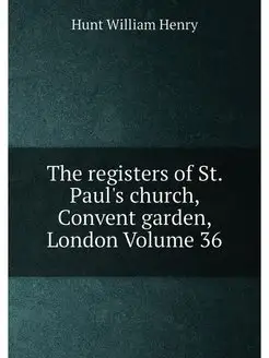 The registers of St. Paul's church, Convent garden