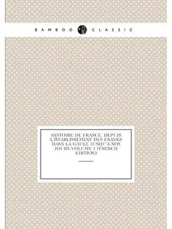 Histoire de France depuis l'établissement des Frank