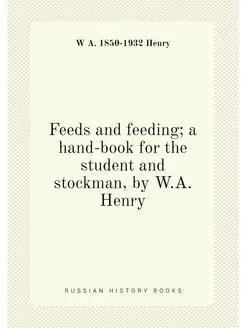 Feeds and feeding a hand-book for the student and s