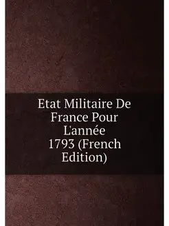 Etat Militaire De France Pour L'année 1793 (French E