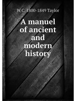 A manuel of ancient and modern history