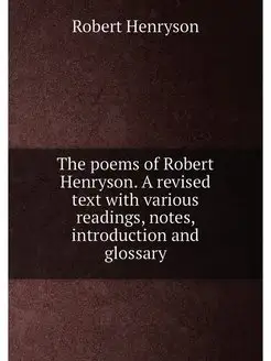 The poems of Robert Henryson. A revised text with va